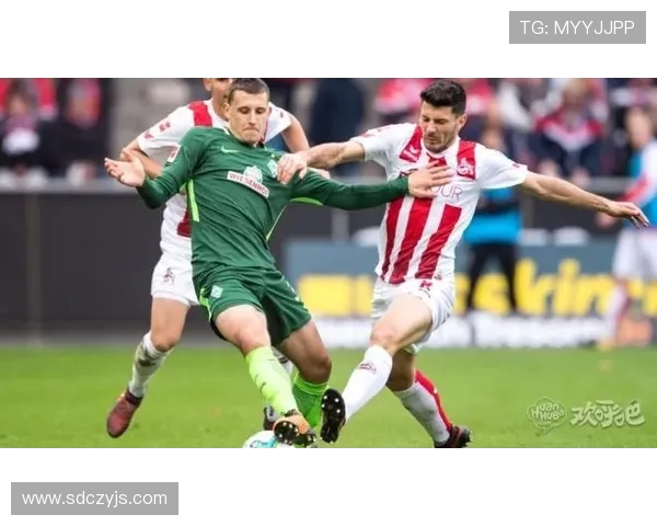 科隆与不来梅精彩对决集锦回顾分析两队表现及精彩瞬间 科隆与不来梅精彩对决集锦回顾分析两队表现及精彩瞬间